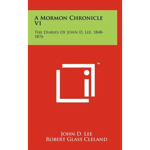 A Mormon Chronicle V1: The Diaries Of John D. Lee, 1848-1876