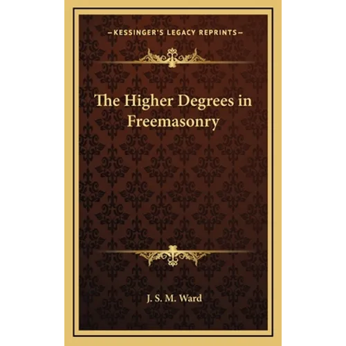 The Higher Degrees in Freemasonry