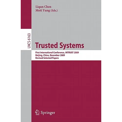 Trusted Systems: First International Conference, Intrust 2009, Beijing, China, December 17-19, 2009. Proceedings