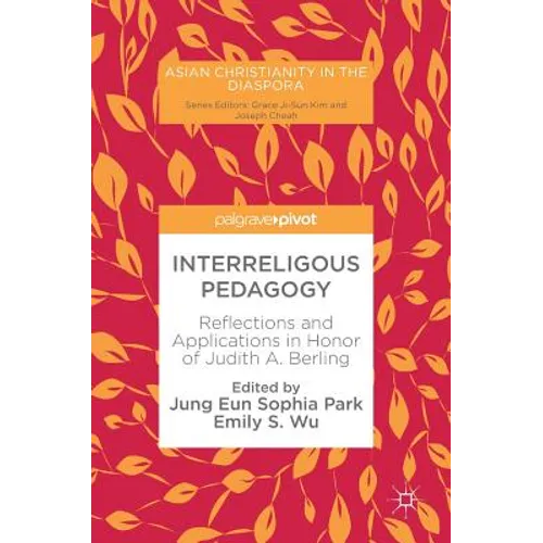 Interreligous Pedagogy: Reflections and Applications in Honor of Judith A. Berling