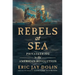 Rebels at Sea: Privateering in the American Revolution