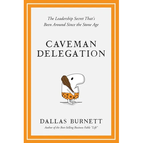 Caveman Delegation: The Leadership Secret That's Been Around Since the Stone Age