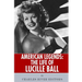 American Legends: The Life of Lucille Ball