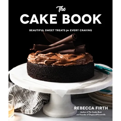The Cake Book: Beautiful Sweet Treats for Every Craving