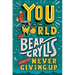 You Vs the World: The Bear Grylls Guide to Never Giving Up