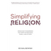 Simplifying Religion - Removing Barriers That Keep Us From God, Family, and Others