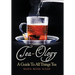 Tea-Ology: A Guide To All Things Tea