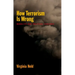 How Terrorism Is Wrong: Morality and Political Violence