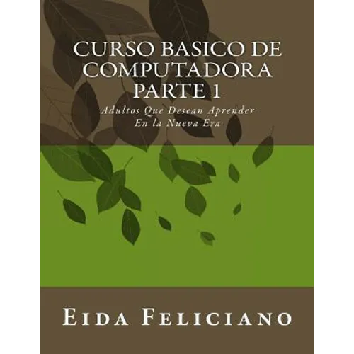 Curso Basico De Computadora: Para Adultos Con Deseos De Aprender