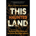 This Haunted Land: Reckoning with Ghosts and the Stories That Shape America