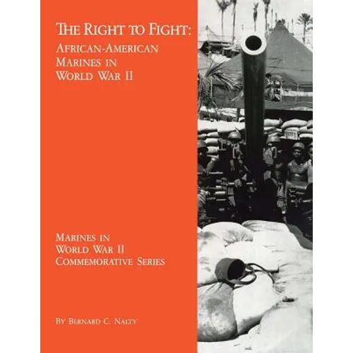The Right to Fight: African-American Marines in World War II