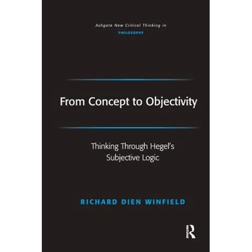 From Concept to Objectivity: Thinking Through Hegel's Subjective Logic