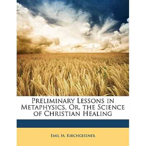 Preliminary Lessons in Metaphysics, Or, the Science of Christian Healing