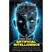A Crash Course in Artificial Intelligence: What You Need to Know About the Technology that will Change Everything