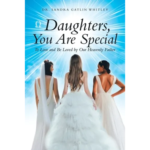 Daughters, You Are Special: To Love and Be Loved by Our Heavenly Father