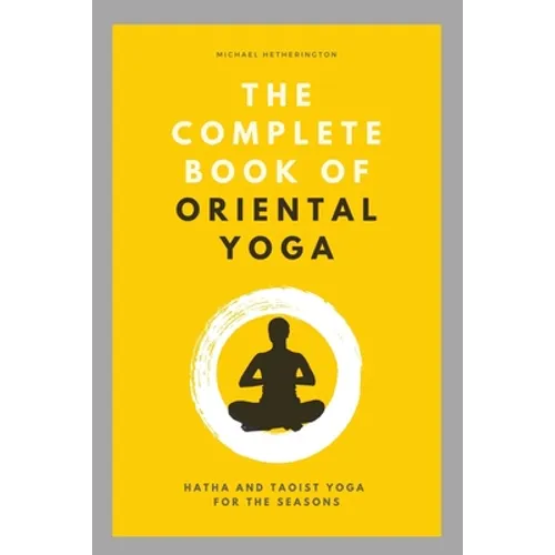 The Complete Book of Oriental Yoga: Hatha and Taoist Yoga For The Seasons