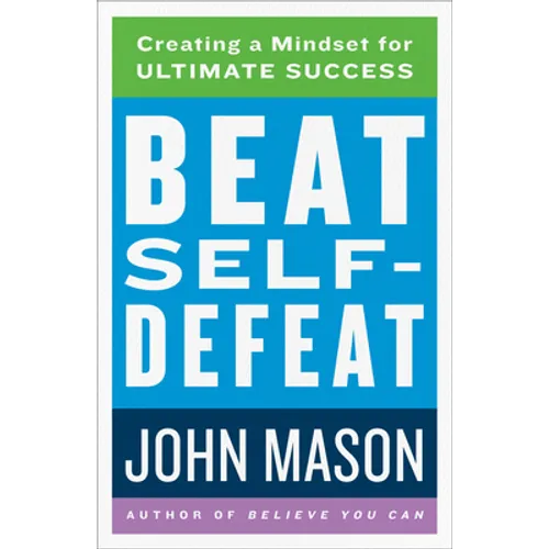 Beat Self-Defeat: Creating a Mindset for Ultimate Success
