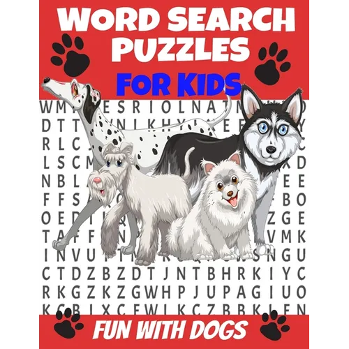 Word Search Puzzles for Kids Fun with Dogs: Word Find Puzzles All about Dogs - Breeds and Personalities of Our Best Friends - Humorous Fun and Challen