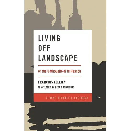 Living Off Landscape: Or the Unthought-Of in Reason