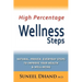 High Percentage Wellness Steps: Natural, Proven, Everyday Steps to Improve Your Health & Well-being