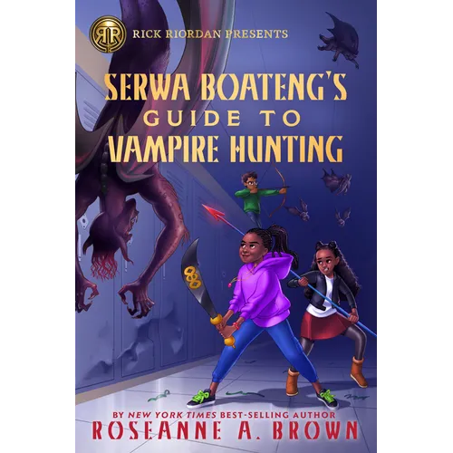 Rick Riordan Presents: Serwa Boateng's Guide to Vampire Hunting-A Serwa Boateng Novel Book 1