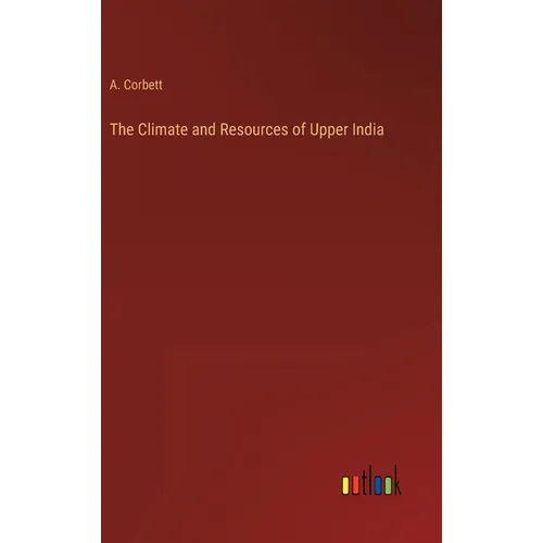 The Climate and Resources of Upper India