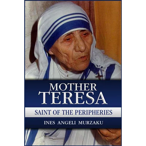 Mother Teresa: Saint of the Peripheries
