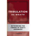 Tribulation as Wrath: Rethinking the Timing of God's Judgment