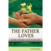 The Father Loves: Look Inside God's Heart