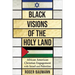 Black Visions of the Holy Land: African American Christian Engagement with Israel and Palestine