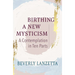 Birthing a New Mysticism: A Contemplation in Ten Parts