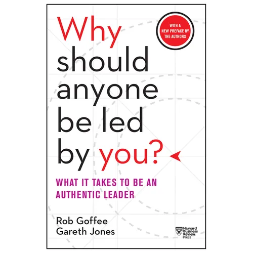 Why Should Anyone Be Led by You?: What It Takes to Be an Authentic Leader