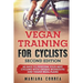 VEGAN TRAINING FoR CYCLISTS SECOND EDITION: 60 DAYS To PERFORM YOUR BEST CYCLING WITH UNIQUE WORKOUTS AND VEGAN MEAL PLANS