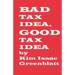 Bad Tax Idea, Good Tax Idea