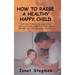 How to Raise a Healthy Happy Child