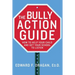 The Bully Action Guide: How to Help Your Child and Get Your School to Listen