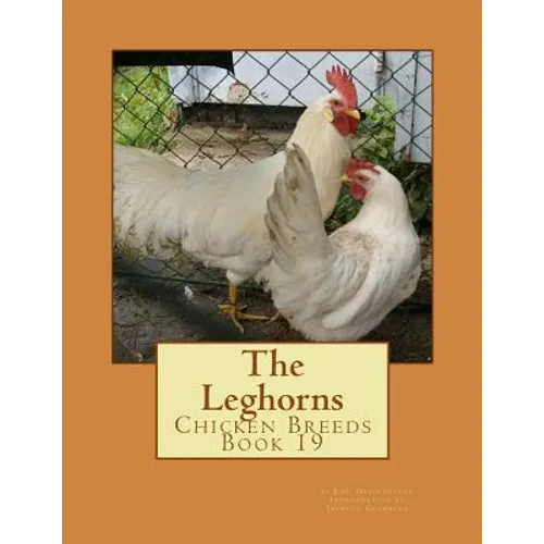 The Leghorns: Chicken Breeds Book 19