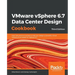 VMware vSphere 6.7 Data Center Design Cookbook - Third Edition