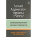 Sexual Aggression Against Children: Pedophiles' and Abusers' Development, Dynamics, Treatability, and the Law