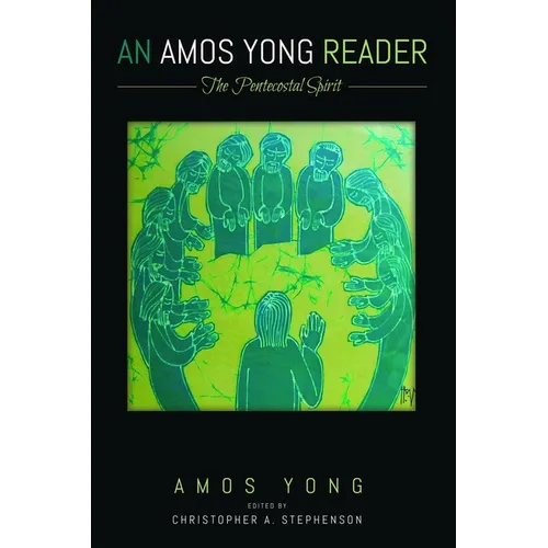 An Amos Yong Reader: The Pentecostal Spirit