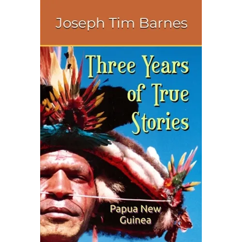 Three Years of True Stories: Papua New Guinea
