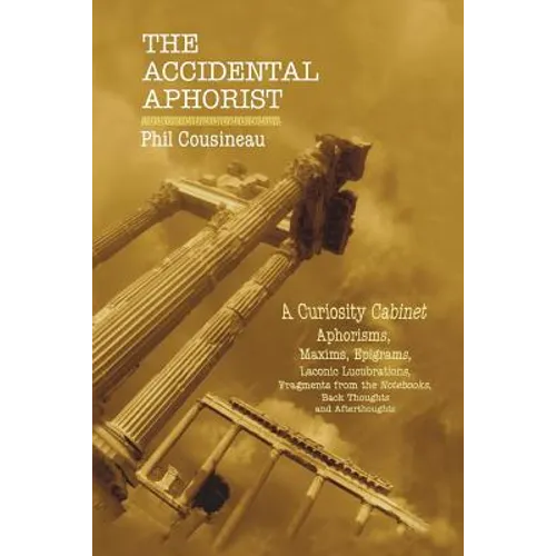 The Accidental Aphorist: A Curiosity Cabinet of Aphorisms