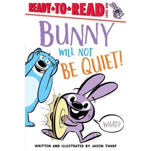 Bunny Will Not Be Quiet!: Ready-To-Read Level 1