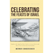 Celebrating The Feasts of Israel: Explore the Depth of Our Faith In Jesus Christ and Pass It on to the Next Generation