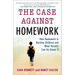 The Case Against Homework: How Homework Is Hurting Children and What Parents Can Do about It