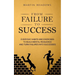 From Failure to Success: Everyday Habits and Exercises to Build Mental Resilience and Turn Failures Into Successes