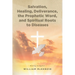 Salvation, Healing, Deliverance, the Prophetic Word, and Spiritual Roots to Diseases