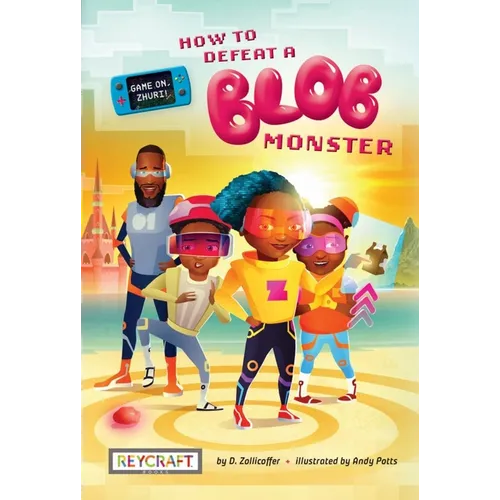 How to Defeat a Blob Monster (Game On, Zhuri!, Book #1)