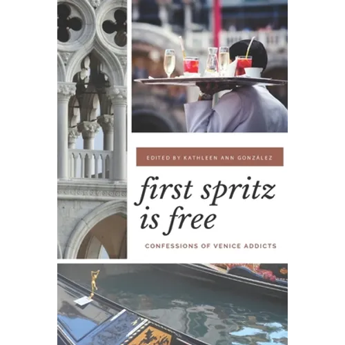 First Spritz Is Free: Confessions of Venice Addicts
