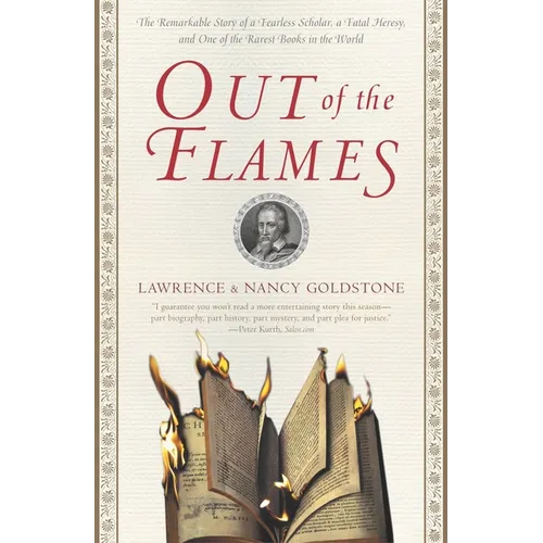 Out of the Flames: The Remarkable Story of a Fearless Scholar, a Fatal Heresy, and One of the Rarest Books in the World
